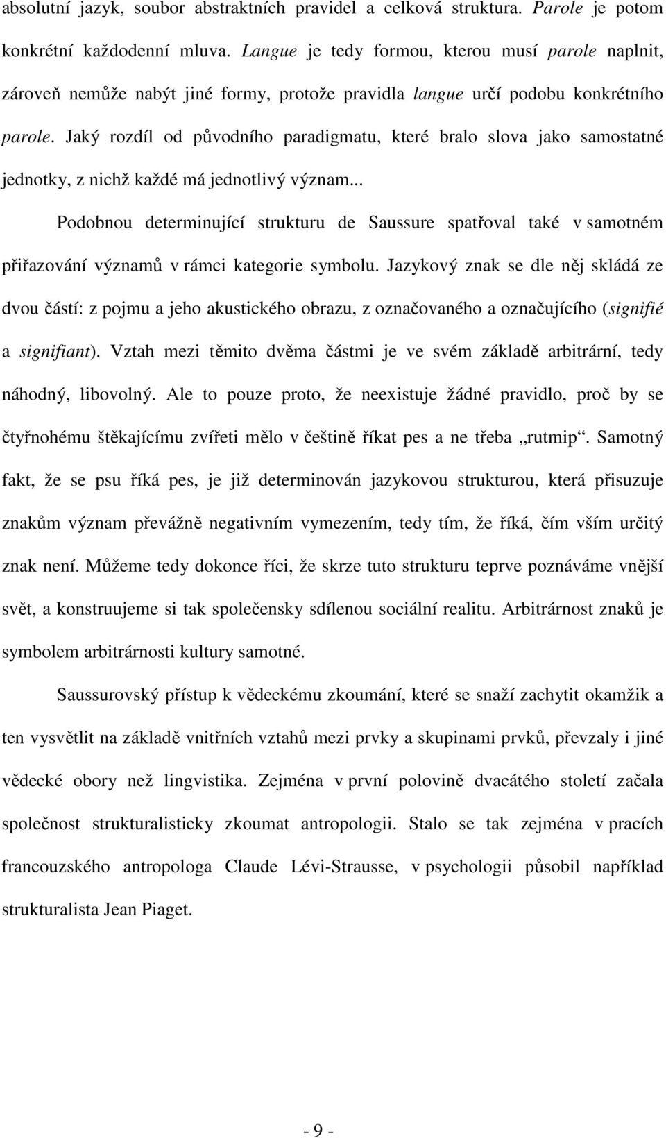 Jaký rozdíl od původního paradigmatu, které bralo slova jako samostatné jednotky, z nichž každé má jednotlivý význam.