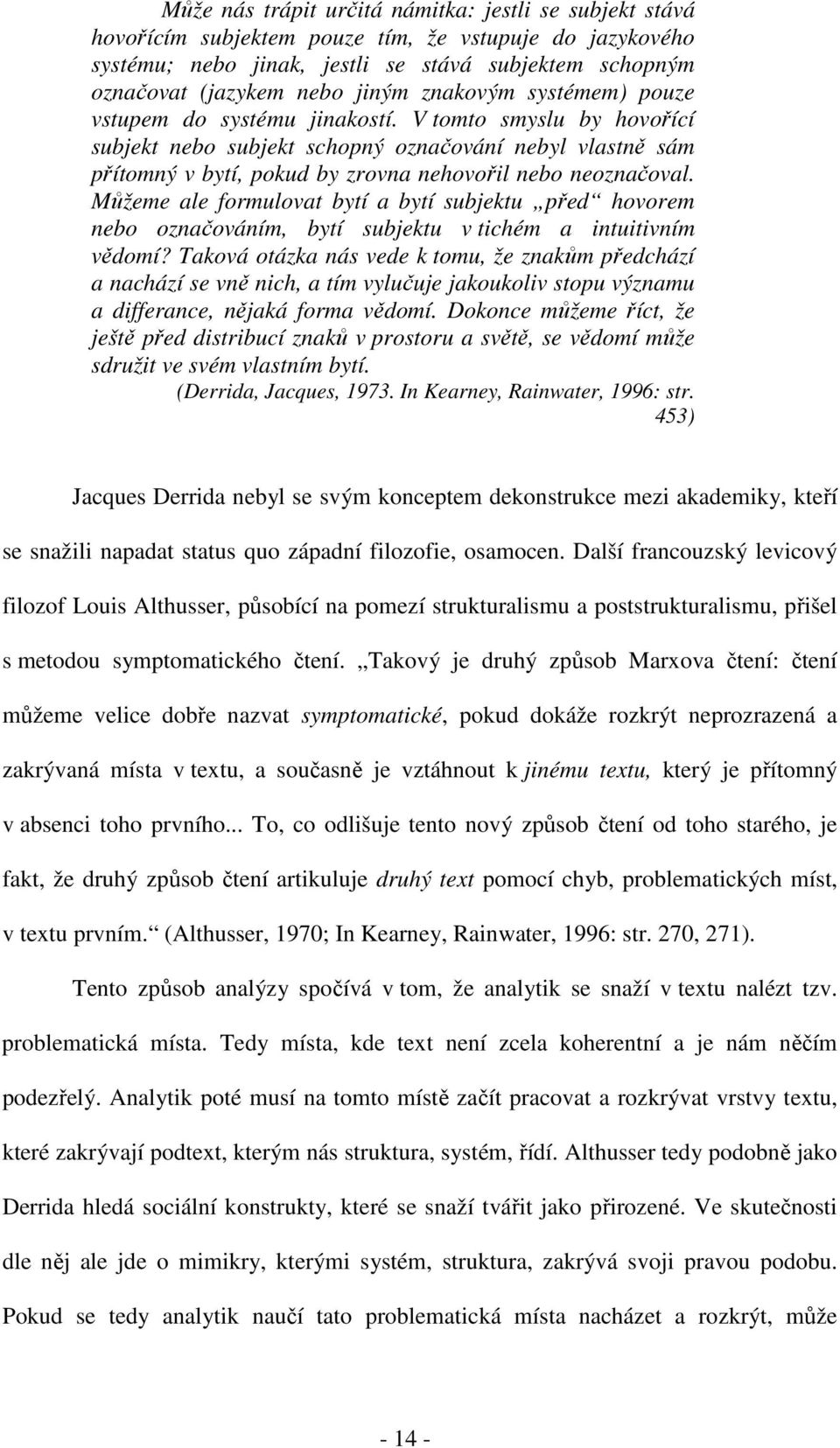 Můžeme ale formulovat bytí a bytí subjektu před hovorem nebo označováním, bytí subjektu v tichém a intuitivním vědomí?