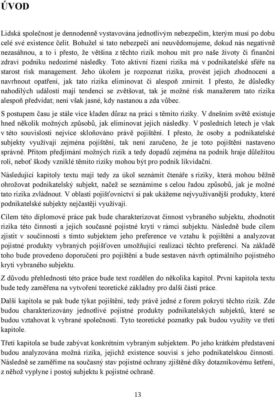 Toto aktivní řízení rizika má v podnikatelské sféře na starost risk management.