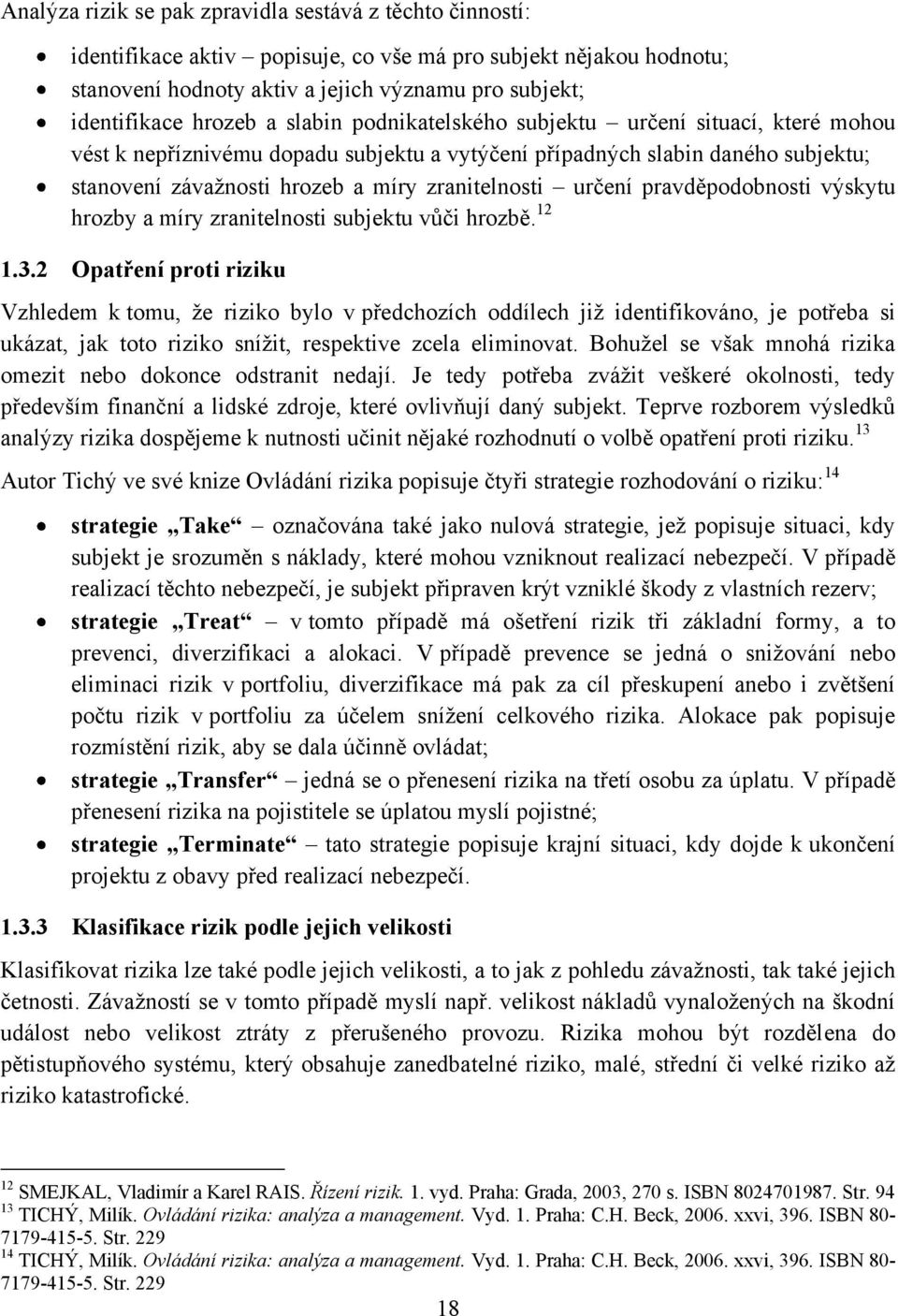 pravděpodobnosti výskytu hrozby a míry zranitelnosti subjektu vůči hrozbě. 12 1.3.