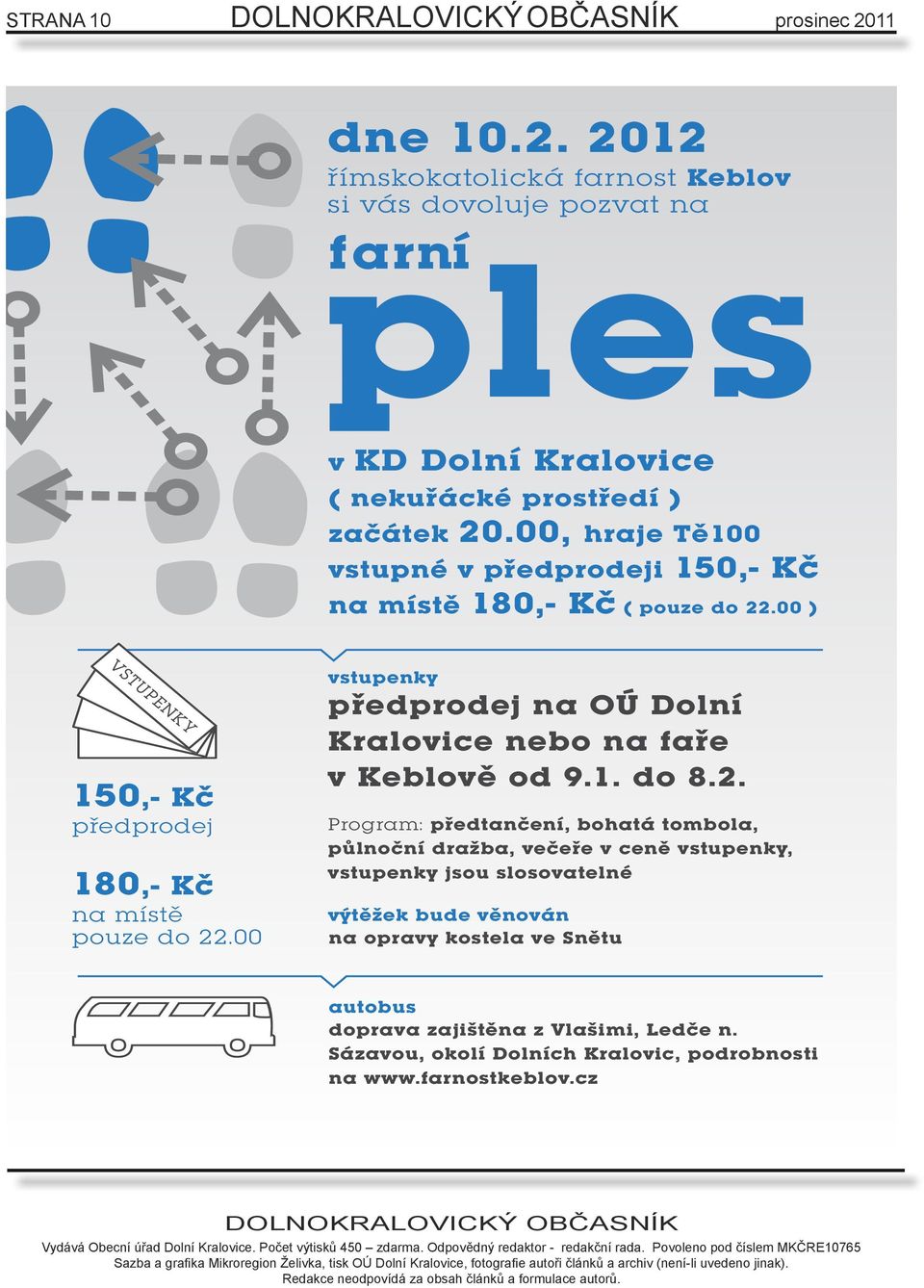 00 vstupenky předprodej na OÚ Dolní Kralovice nebo na faře v Keblově od 9.1. do 8.2.