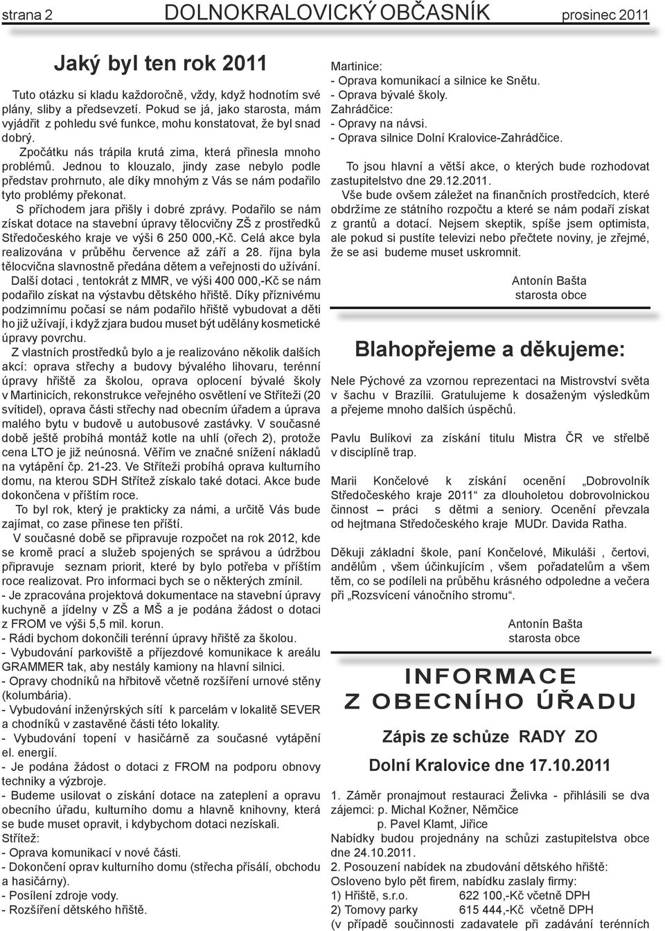 Jednou to klouzalo, jindy zase nebylo podle představ prohrnuto, ale díky mnohým z Vás se nám podařilo tyto problémy překonat. S příchodem jara přišly i dobré zprávy.