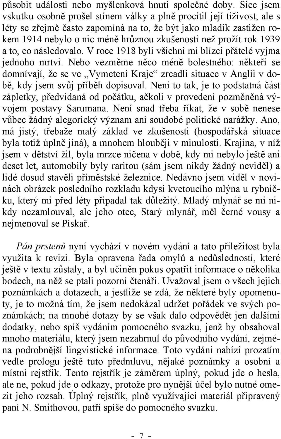 prožít rok 1939 a to, co následovalo. V roce 1918 byli všichni mí blízcí přátelé vyjma jednoho mrtvi.