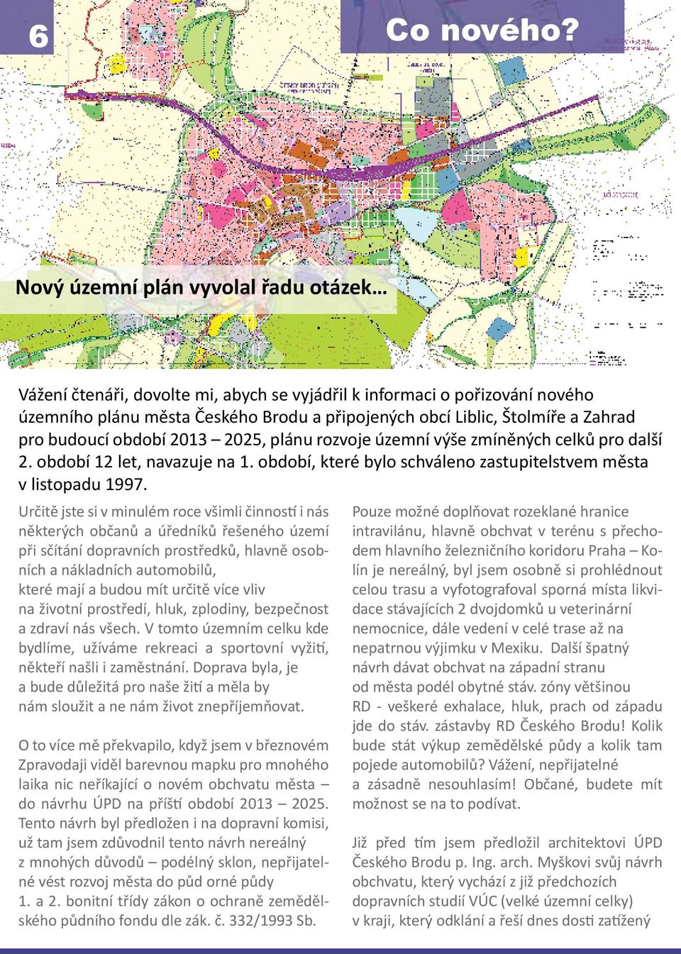 pro budoucí období 2013 2025, plánu rozvoje územní výše zmíněných celků pro další 2. období 12 let, navazuje na 1. období, které bylo schváleno zastupitelstvem města v listopadu 1997.