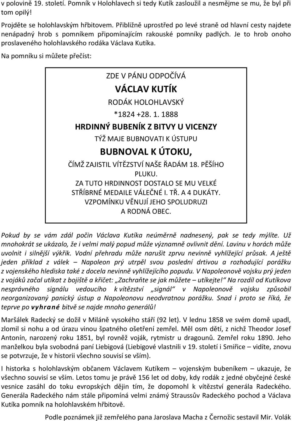 Na pomníku si můžete přečíst: ZDE V PÁNU ODPOČÍVÁ VÁCLAV KUTÍK RODÁK HOLOHLAVSKÝ *1824 +28. 1.