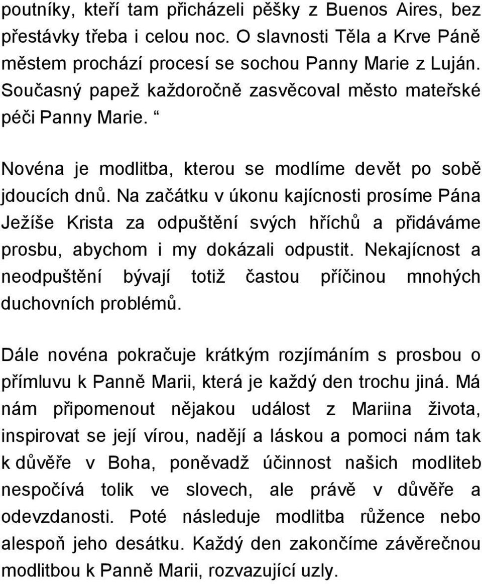 Na začátku v úkonu kajícnosti prosíme Pána Ježíše Krista za odpuštění svých hříchů a přidáváme prosbu, abychom i my dokázali odpustit.