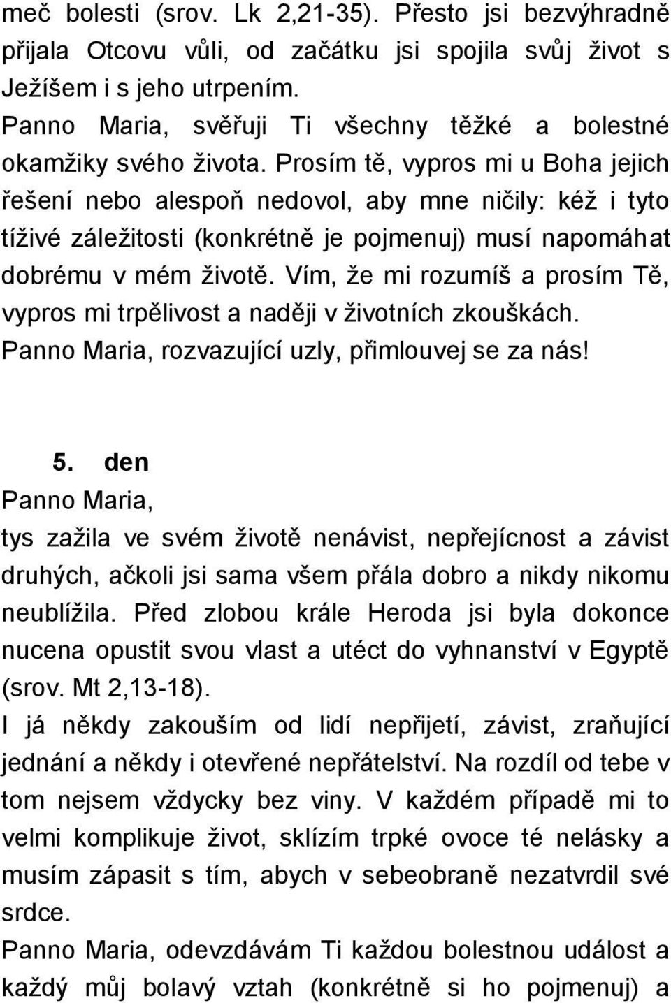 Vím, že mi rozumíš a prosím Tě, vypros mi trpělivost a naději v životních zkouškách. 5.