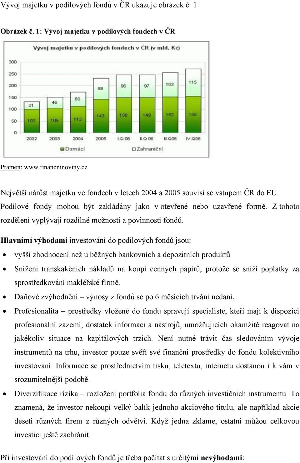 Z tohoto rozdělení vyplývají rozdílné moţnosti a povinnosti fondů.