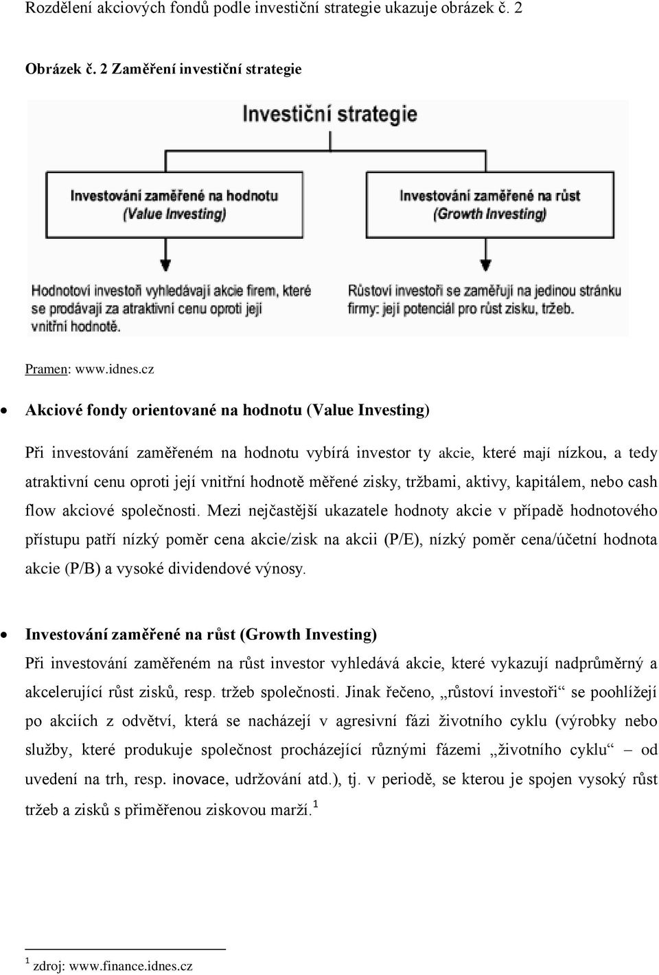 zisky, trţbami, aktivy, kapitálem, nebo cash flow akciové společnosti.