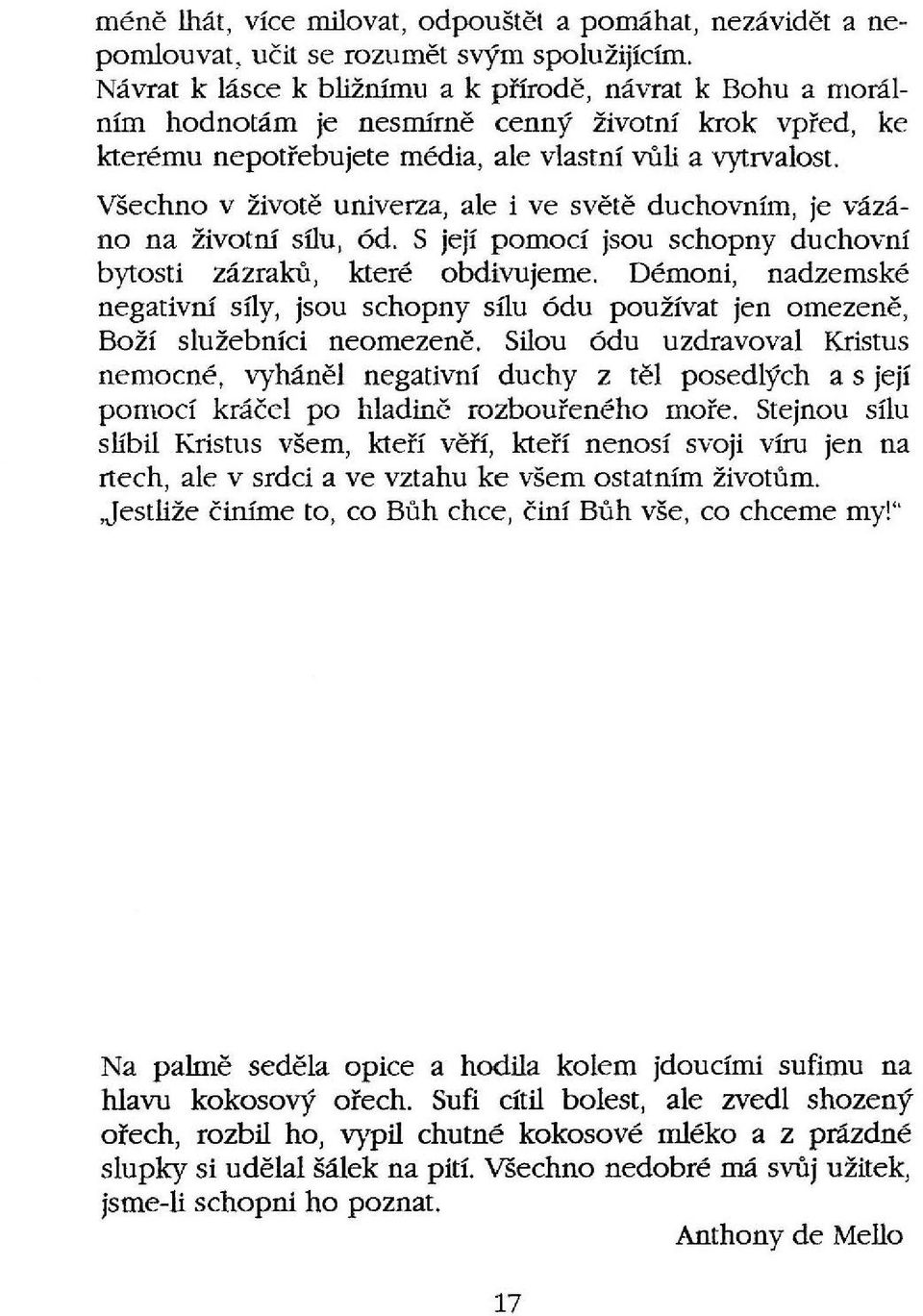 Všechno v životě univerza, ale i ve světě duchovním, je vázáno na životní sílu, ód, S její pomocí jsou schopny duchovní bytosti zázraků, které obdivujeme, Démoni, nadzemské negativní síly, jsou