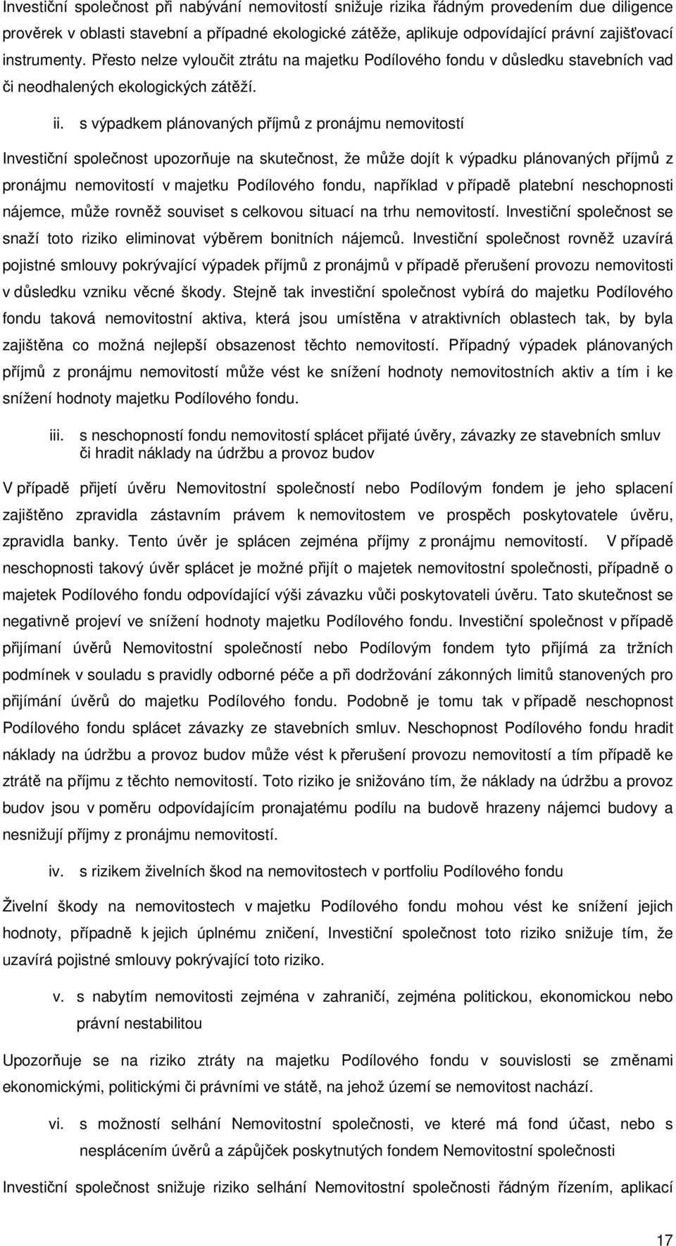 s výpadkem plánovaných příjmů z pronájmu nemovitostí Investiční společnost upozorňuje na skutečnost, že může dojít k výpadku plánovaných příjmů z pronájmu nemovitostí v majetku Podílového fondu,