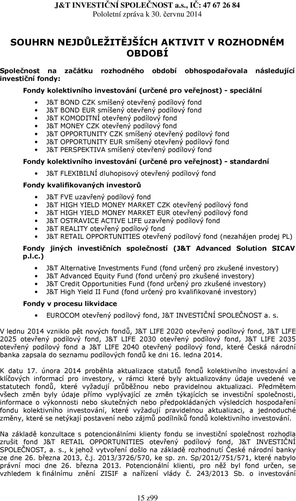 otevřený podílový fond J&T OPPORTUNITY EUR smíšený otevřený podílový fond J&T PERSPEKTIVA smíšený otevřený podílový fond Fondy kolektivního investování (určené pro veřejnost) - standardní J&T