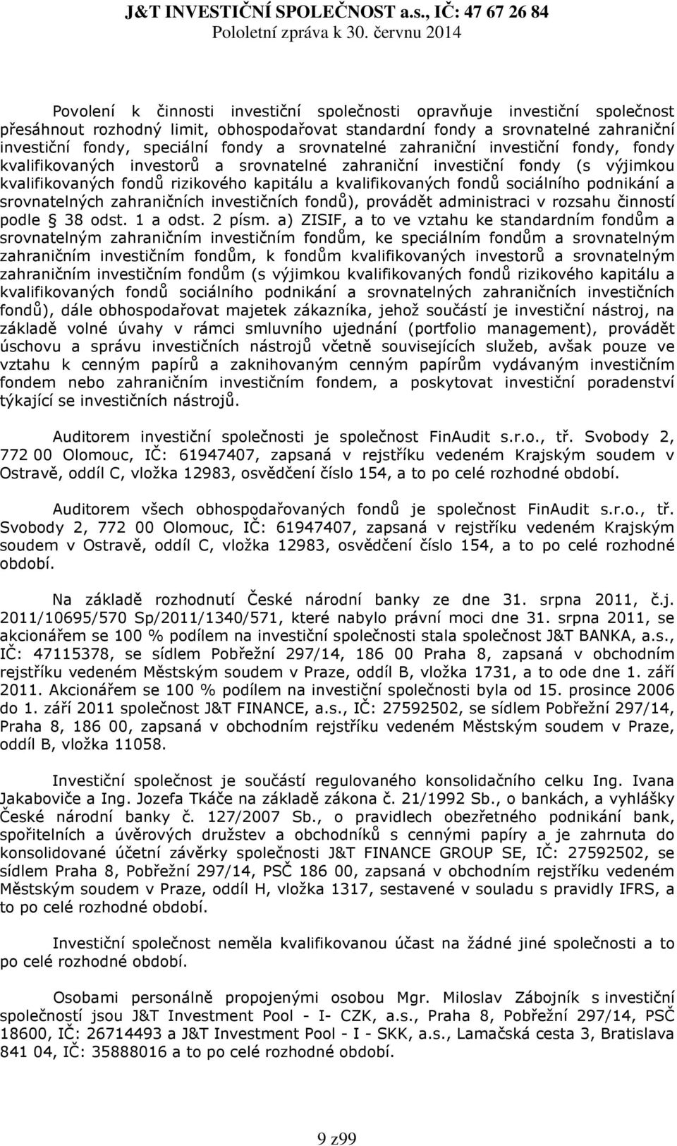 sociálního podnikání a srovnatelných zahraničních investičních fondů), provádět administraci v rozsahu činností podle 38 odst. 1 a odst. 2 písm.