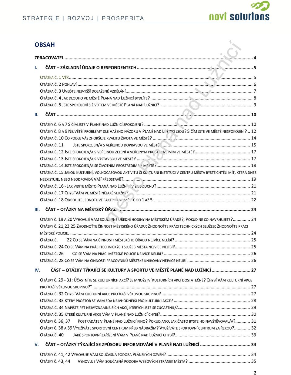 ... 1 OTÁZKY Č. 8 A 9 NEJVĚTŠÍ PROBLÉMY DLE VAŠEHO NÁZORU V PLANÉ NAD LUŽNICÍ JSOU? S ČÍM JSTE VE MĚSTĚ NESPOKOJENI?.. 12 OTÁZKA Č. 1 CO PODLE VÁS ZHORŠUJE KVALITU ŽIVOTA VE MĚSTĚ?... 14 OTÁZKA Č.