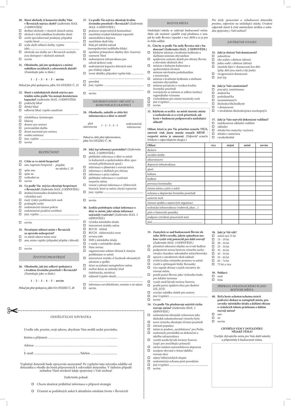 .. obchody ani služby mi v Řevnicích nechybí, jsou dostupné v okolních městech 21. Ohodnoťte, jak jste spokojen/a s místní nabídkou sociálních a zdravotních služeb? (Známkujte jako ve škole.