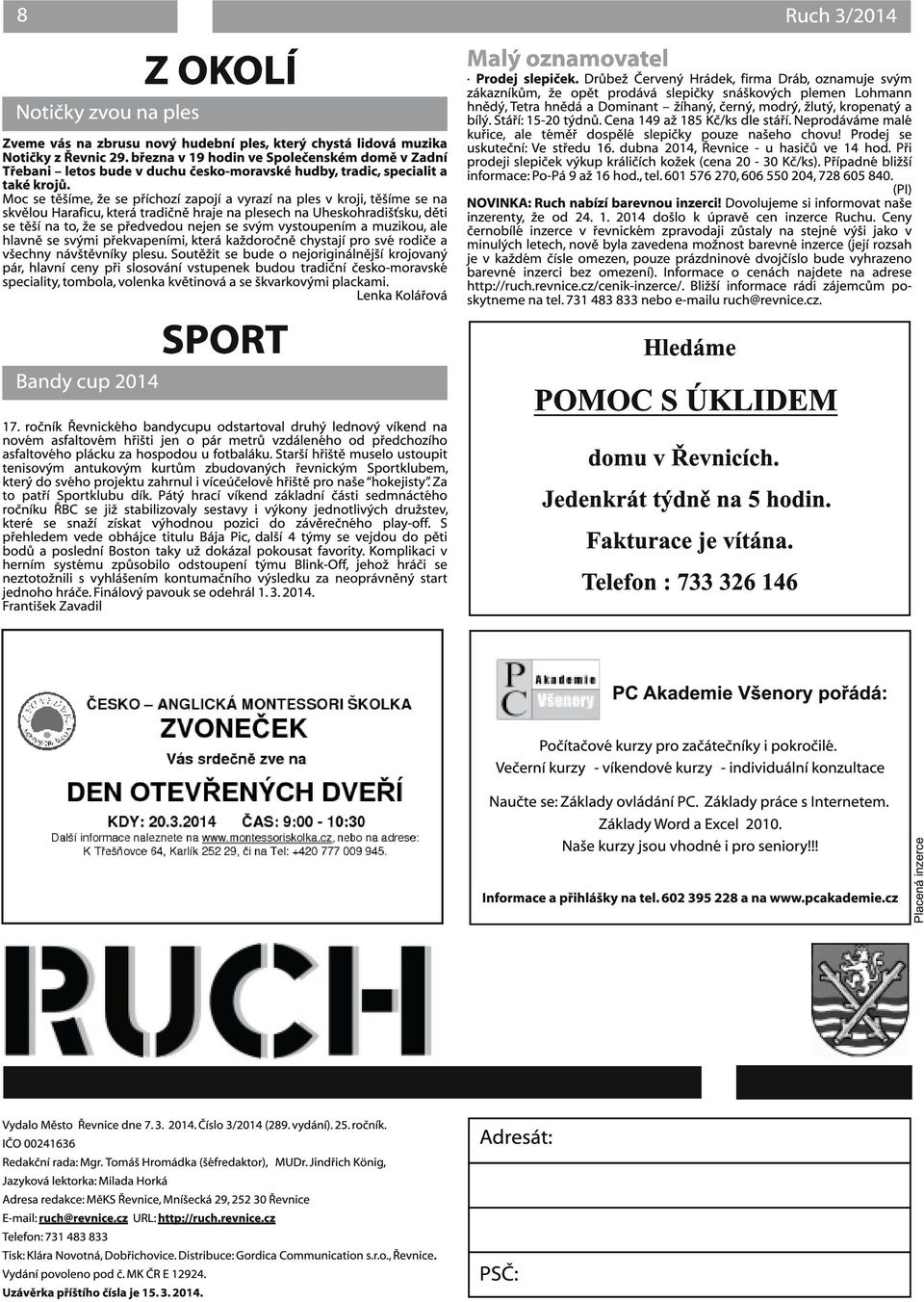 Moc se těšíme, že se příchozí zapojí a vyrazí na ples v kroji, těšíme se na skvělou Haraficu, která tradičně hraje na plesech na Uheskohradišťsku, děti se těší na to, že se předvedou nejen se svým