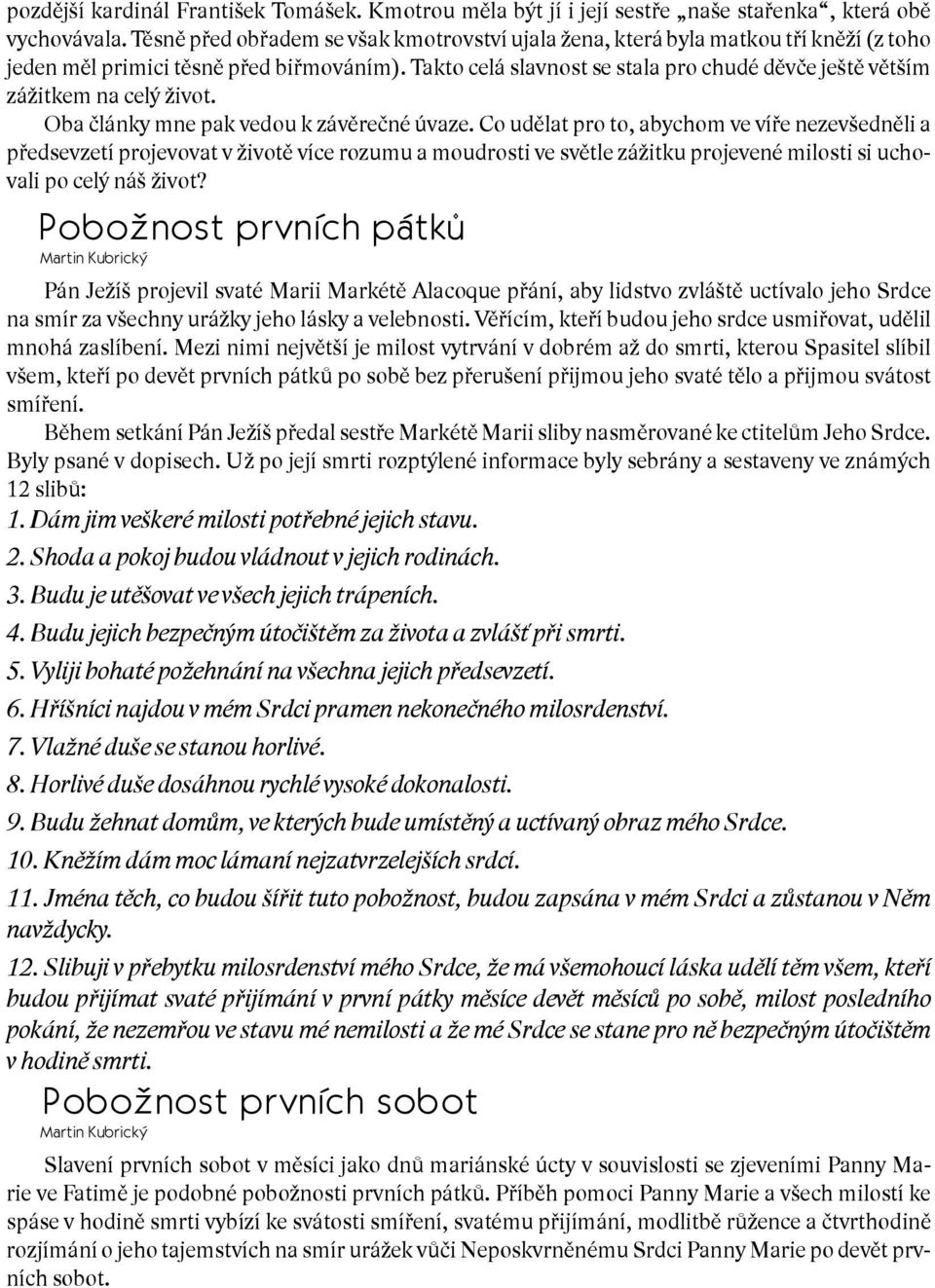 Takto celá slavnost se stala pro chudé děvče ještě větším zážitkem na celý život. Oba články mne pak vedou k závěrečné úvaze.