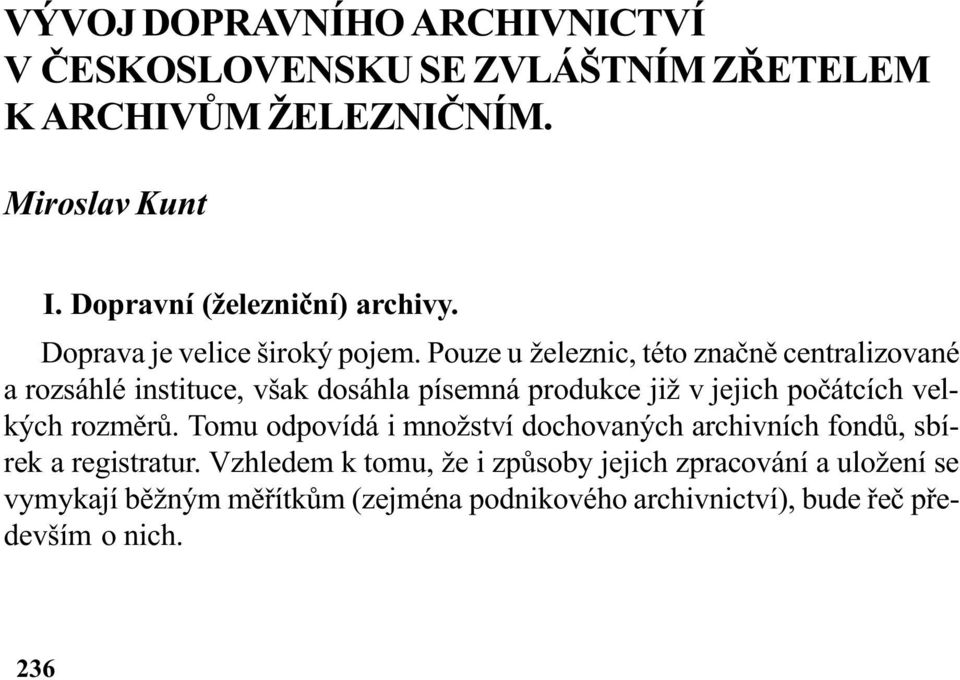 Pouze u železnic, této znaènì centralizované a rozsáhlé instituce, však dosáhla písemná produkce již v jejich poèátcích velkých