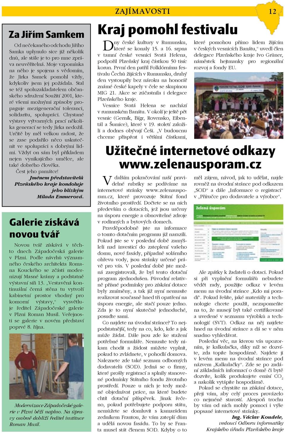 Stal se též spoluzakladatelem občanského sdružení Soužití 2001, které všemi možnými způsoby propaguje mezigenerační toleranci, solidaritu, spolupráci.