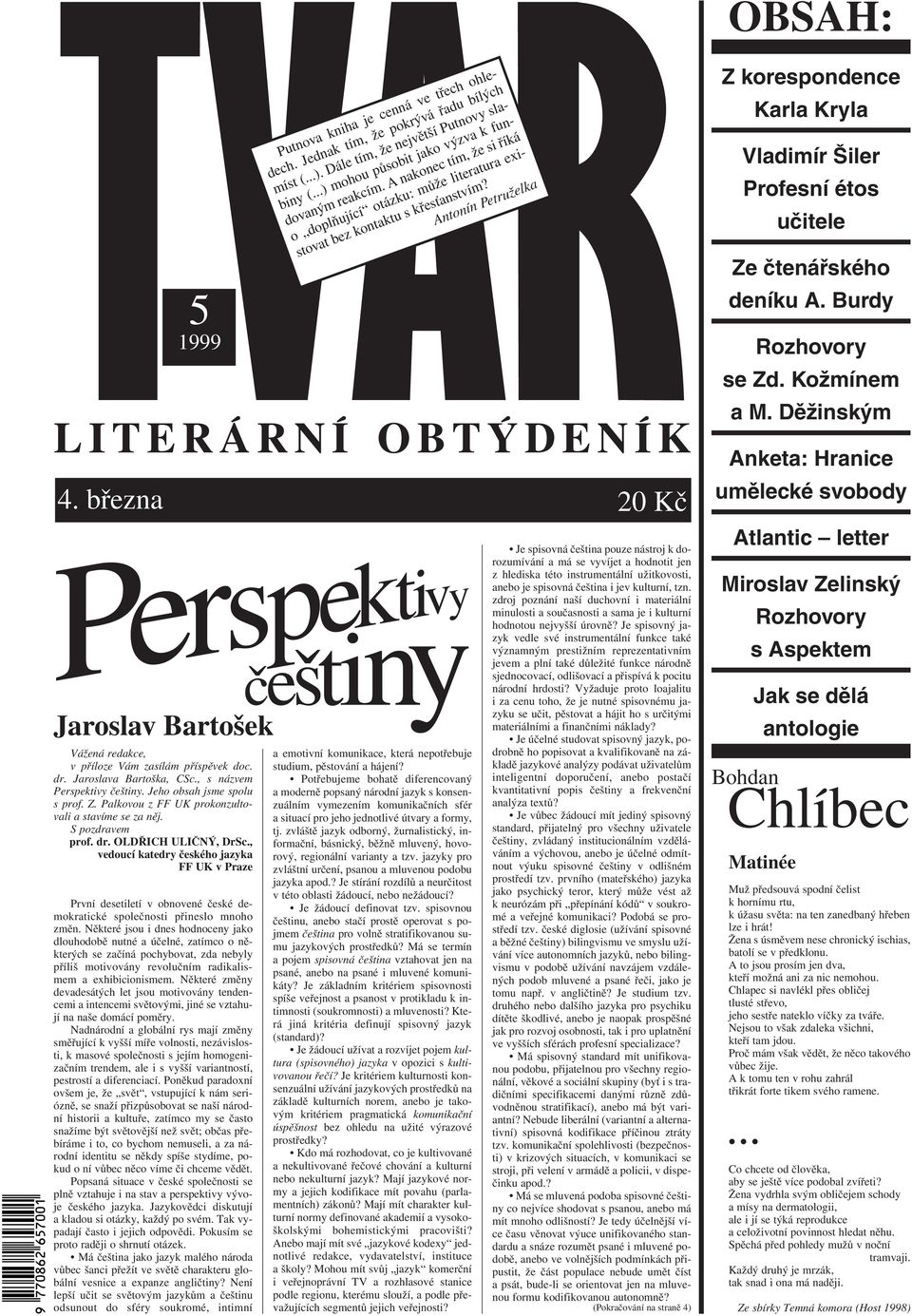 , vedoucí katedry českého jazyka FF UK v Praze První desetiletí v obnovené české demokratické společnosti přineslo mnoho změn.