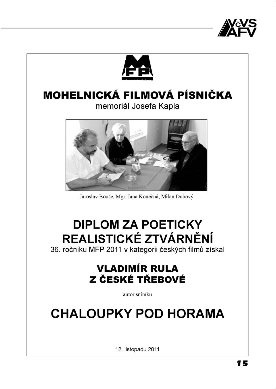 36. ročníku MFP 2011 v kategorii českých filmů získal VLADIMÍR RULA Z