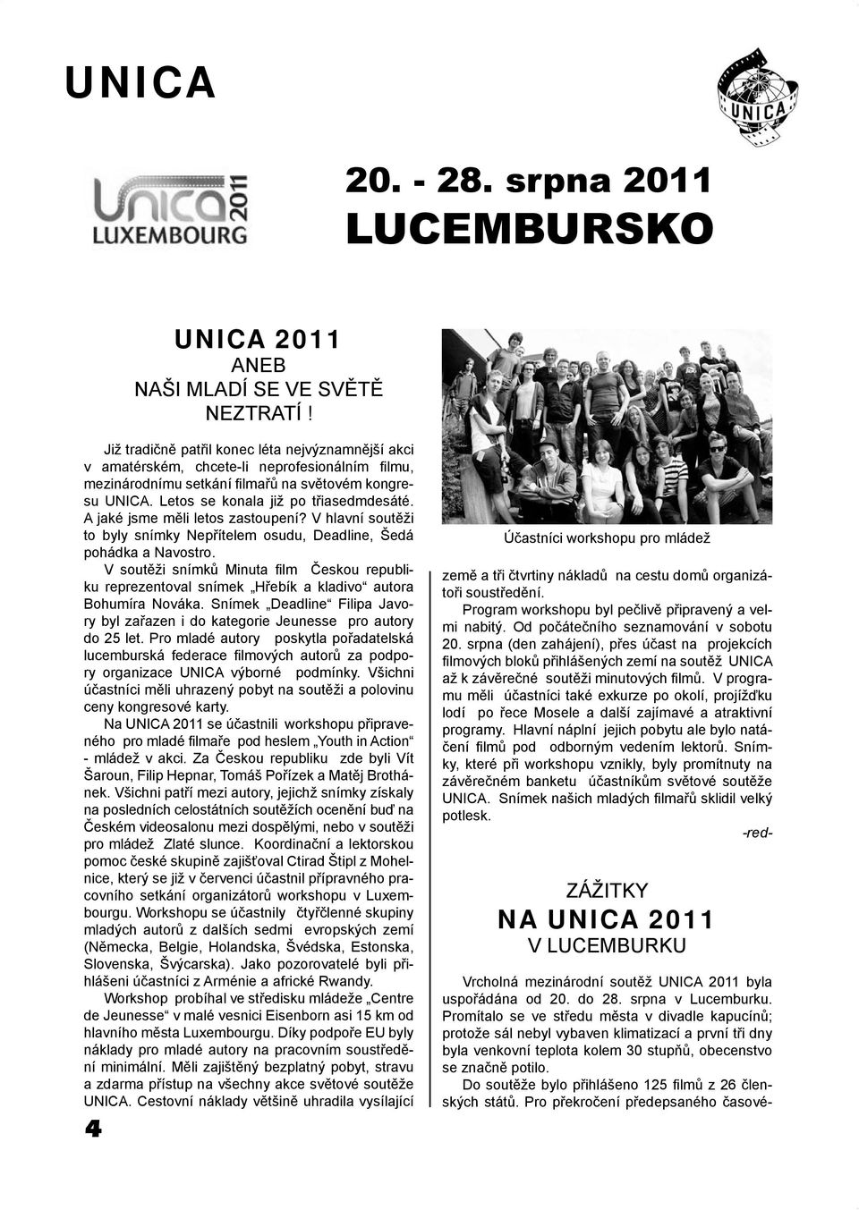 A jaké jsme měli letos zastoupení? V hlavní soutěži to byly snímky Nepřítelem osudu, Deadline, Šedá pohádka a Navostro.