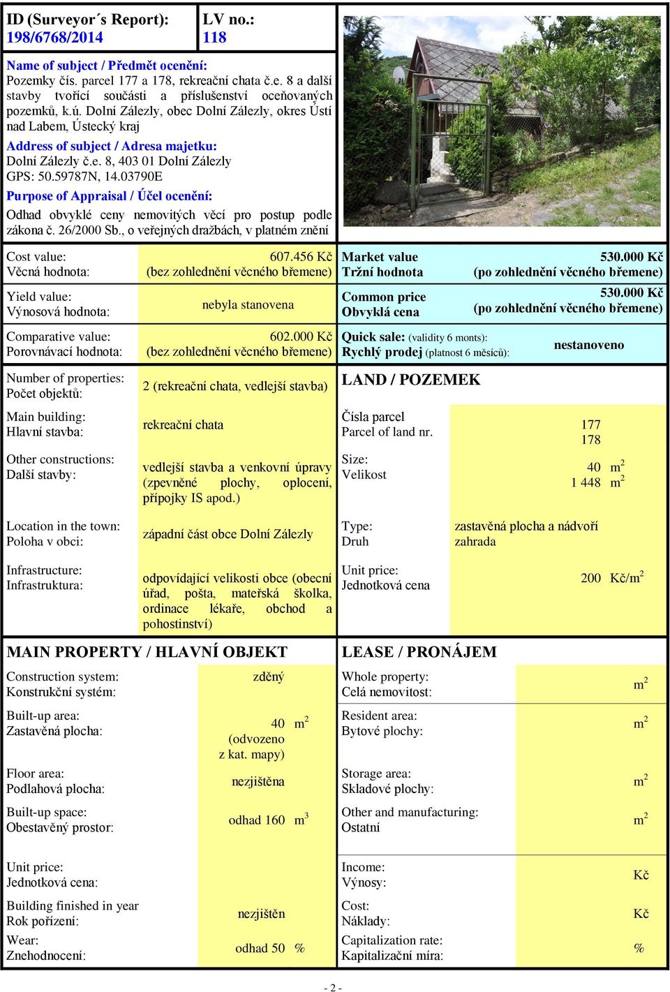 03790E Purpose of Appraisal / Účel ocenění: Odhad obvyklé ceny nemovitých věcí pro postup podle zákona č. 26/2000 Sb.