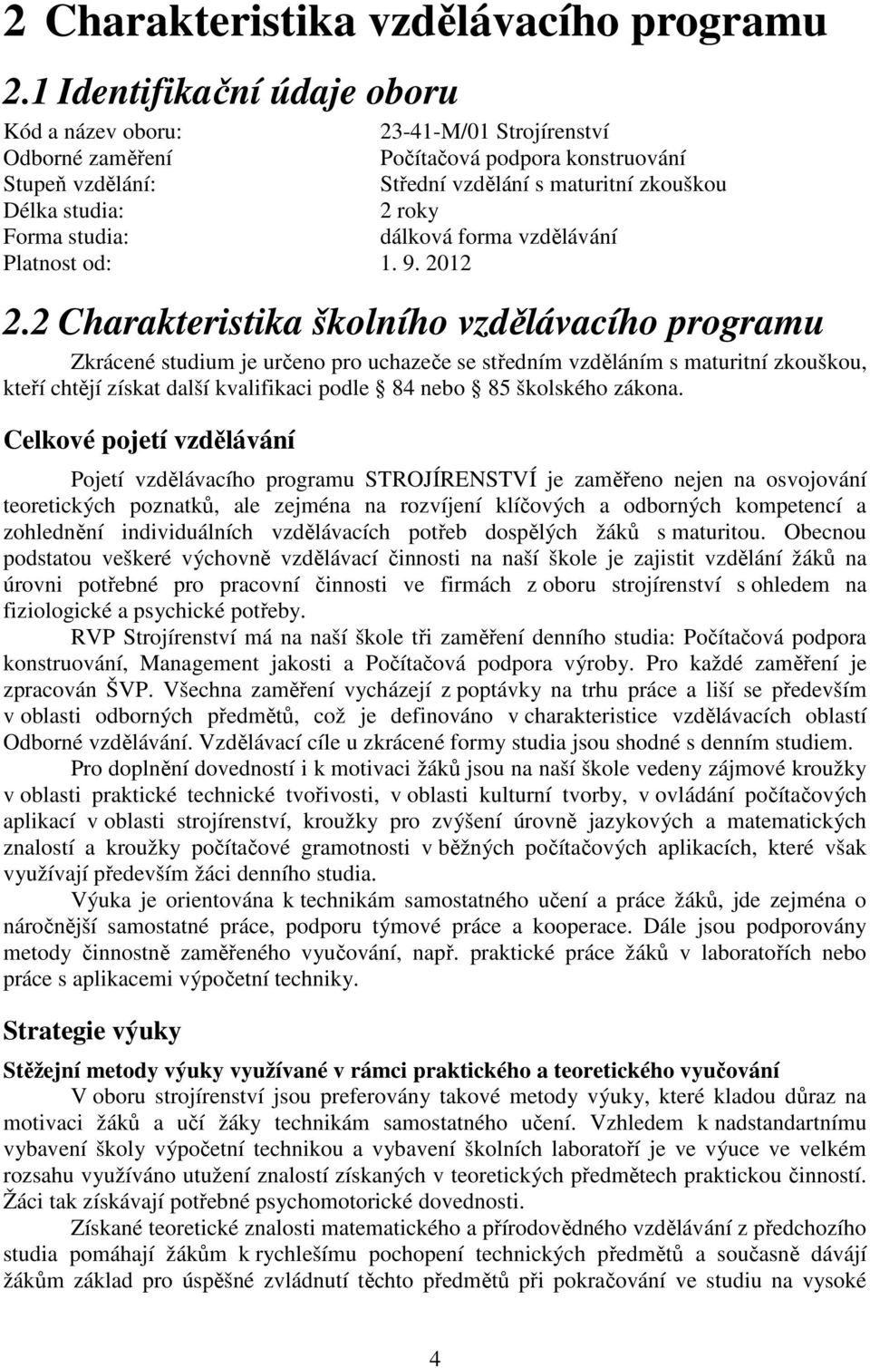 Forma studia: dálková forma vzdělávání Platnost od: 1. 9. 2012 2.