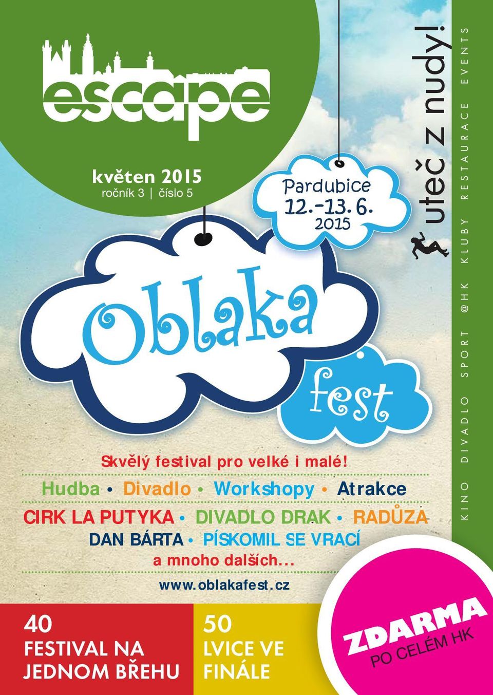 VRACÍ a mnoho dalších.... 40 FESTIVAL NA JEDNOM BŘEHU www.oblakafest.