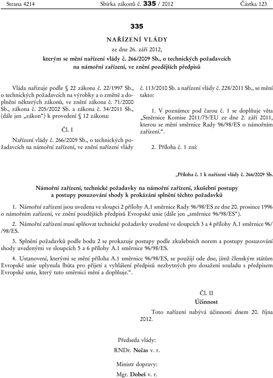 , o technických požadavcích na výrobky a o změně a doplnění některých zákonů, ve znění zákona č. 71/2000 Sb., zákona č. 205/2002 Sb. a zákona č. 34/2011 Sb.