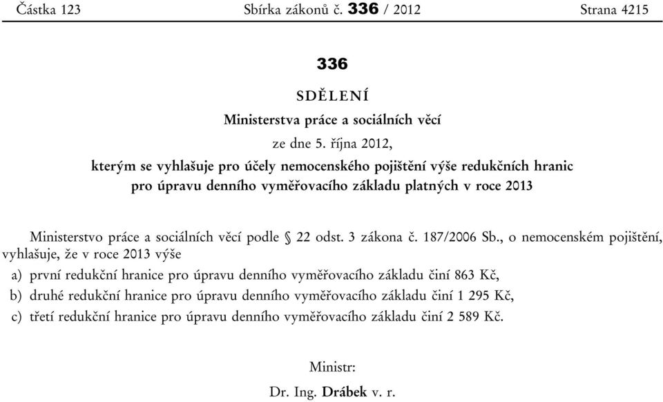 práce a sociálních věcí podle 22 odst. 3 zákona č. 187/2006 Sb.