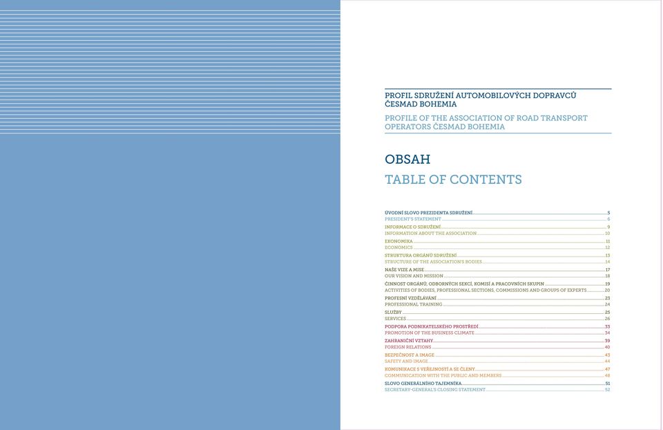 ..14 naše vize a mise...17 OUR VISION AND MISSION...18 ČINNOST ORGÁNŮ, ODBORNÝCH SEKCÍ, KOMISÍ A PRACOVNÍCH SKUPIN...19 ACTIVITIES OF BODIES, PROFESSIONAL SECTIONS, COMMISSIONS and groups of EXPERTS.