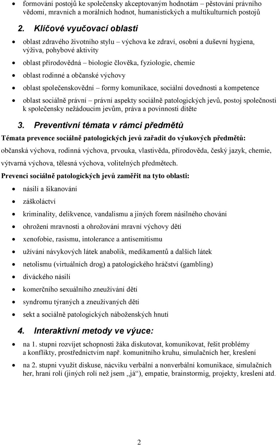 rodinné a občanské výchovy oblast společenskovědní formy komunikace, sociální dovednosti a kompetence oblast sociálně právní právní aspekty sociálně patologických jevů, postoj společnosti k