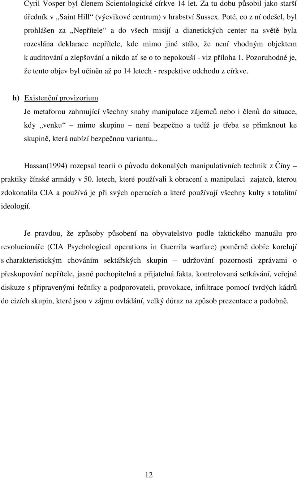 zlepšování a nikdo ať se o to nepokouší - viz příloha 1. Pozoruhodné je, že tento objev byl učiněn až po 14 letech - respektive odchodu z církve.