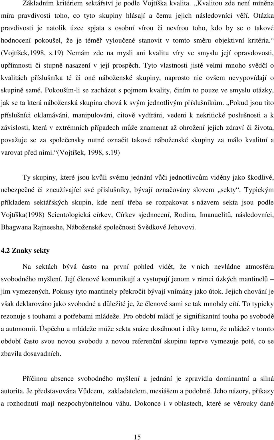 19) Nemám zde na mysli ani kvalitu víry ve smyslu její opravdovosti, upřímnosti či stupně nasazení v její prospěch.