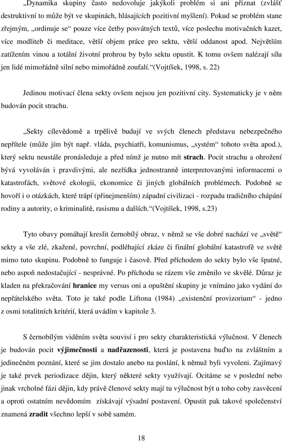 Největším zatížením vinou a totální životní prohrou by bylo sektu opustit. K tomu ovšem nalézají sílu jen lidé mimořádně silní nebo mimořádně zoufalí. (Vojtíšek, 1998, s.