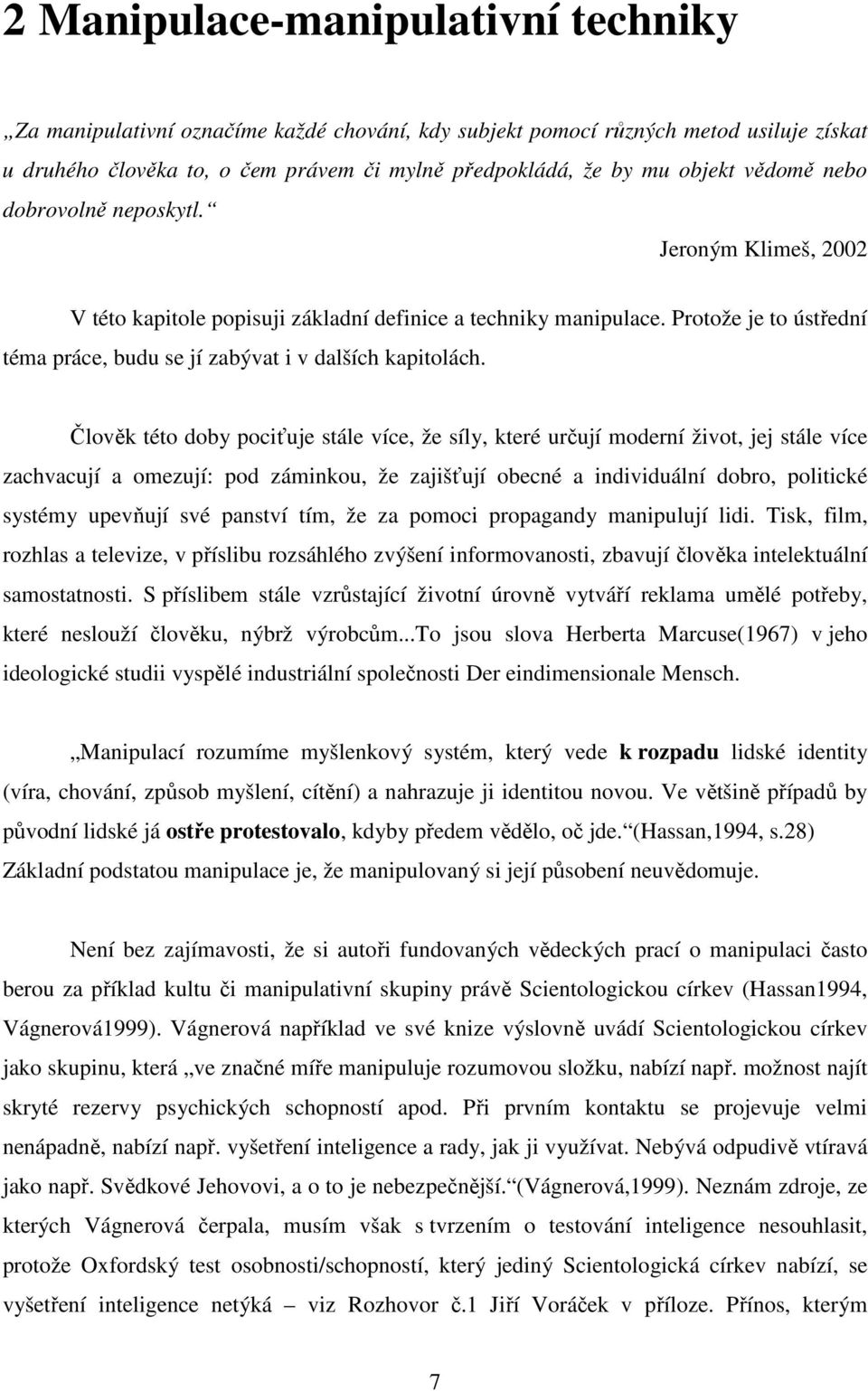 Člověk této doby pociťuje stále více, že síly, které určují moderní život, jej stále více zachvacují a omezují: pod záminkou, že zajišťují obecné a individuální dobro, politické systémy upevňují své