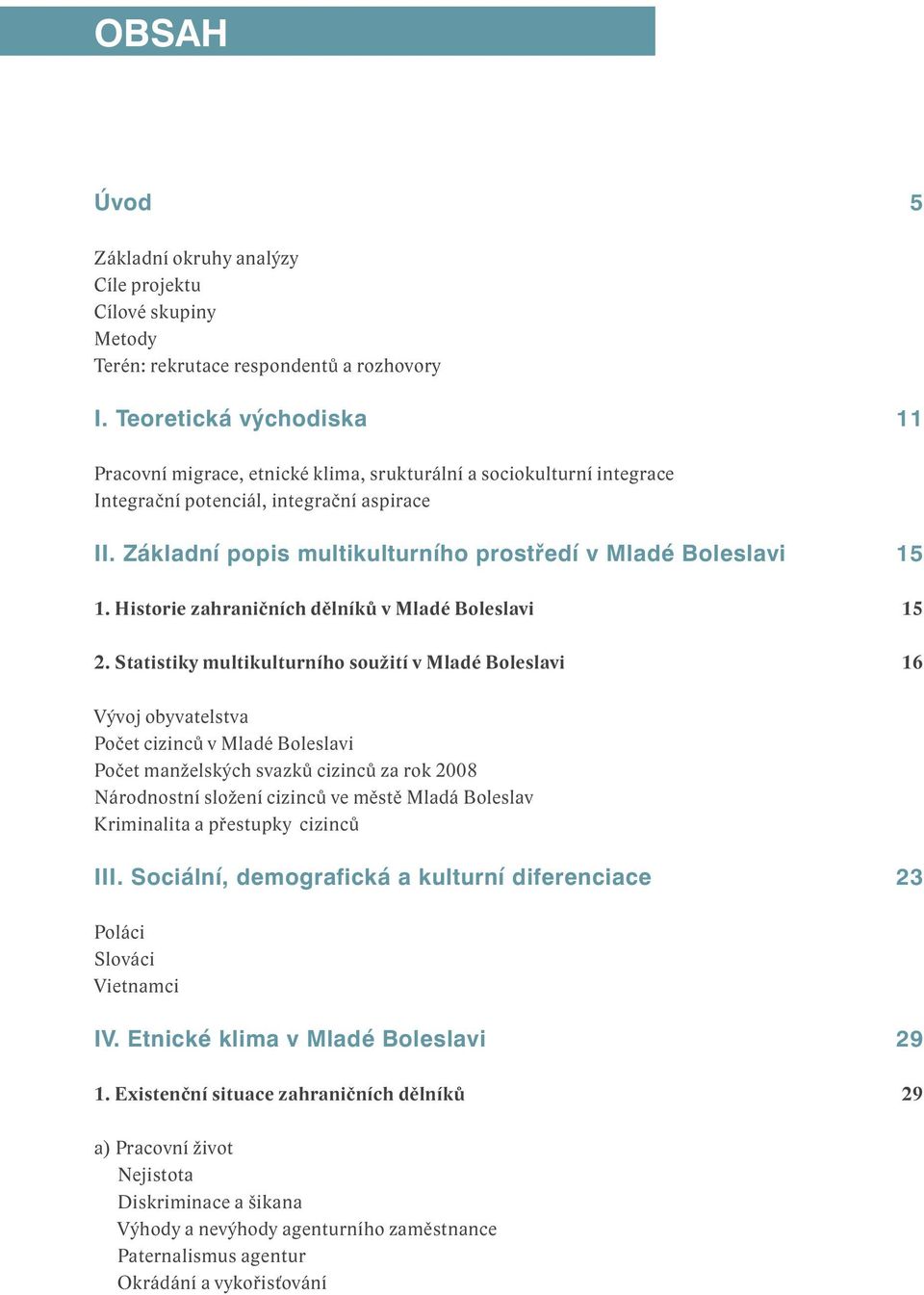 Základní popis multikulturního prostředí v Mladé Boleslavi 15 1. Historie zahraničních dělníků v Mladé Boleslavi 15 2.