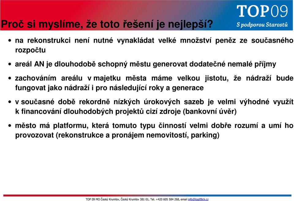 příjmy zachováním areálu v majetku města máme velkou jistotu, že nádraží bude fungovat jako nádraží i pro následující roky a generace v současné