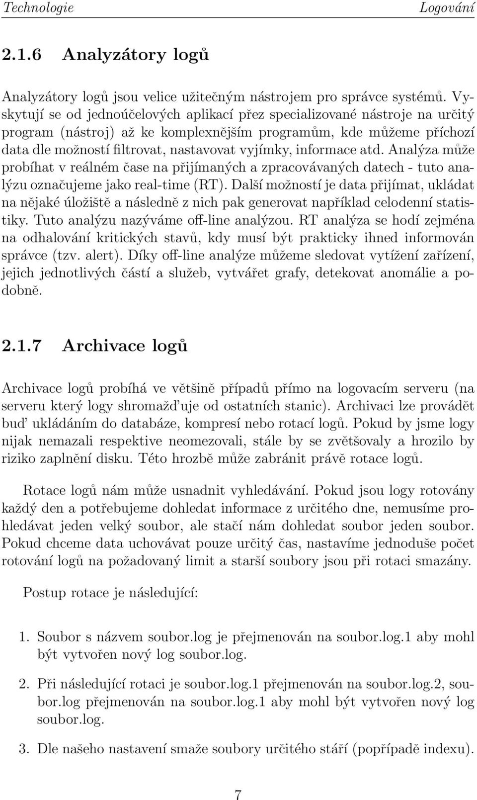 informace atd. Analýza může probíhat v reálném čase na přijímaných a zpracovávaných datech - tuto analýzu označujeme jako real-time (RT).