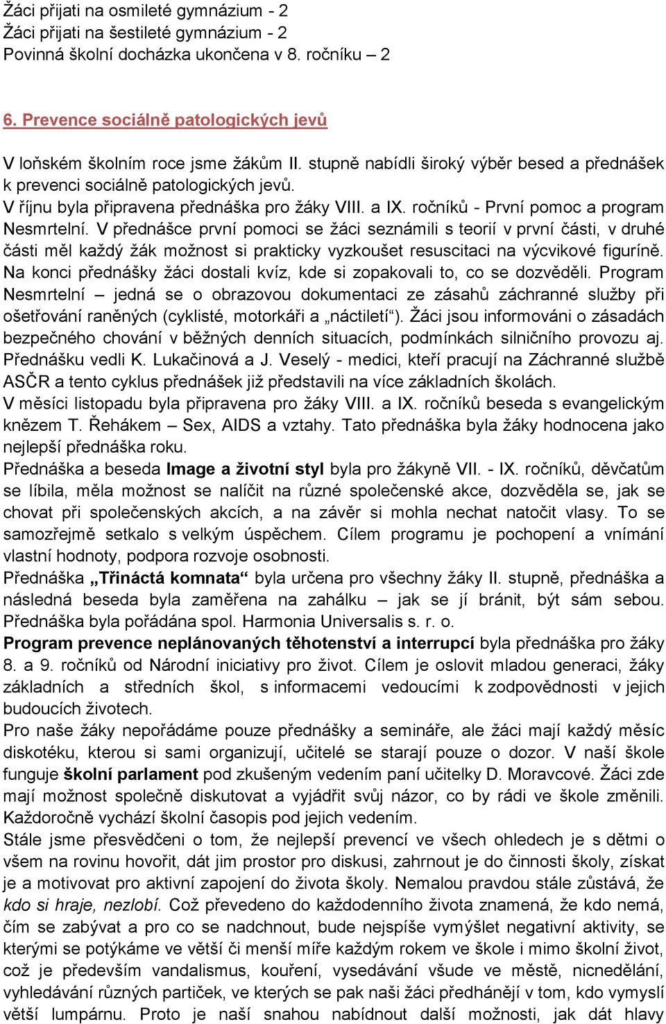 V říjnu byla připravena přednáška pro ţáky VIII. a IX. ročníků - První pomoc a program Nesmrtelní.