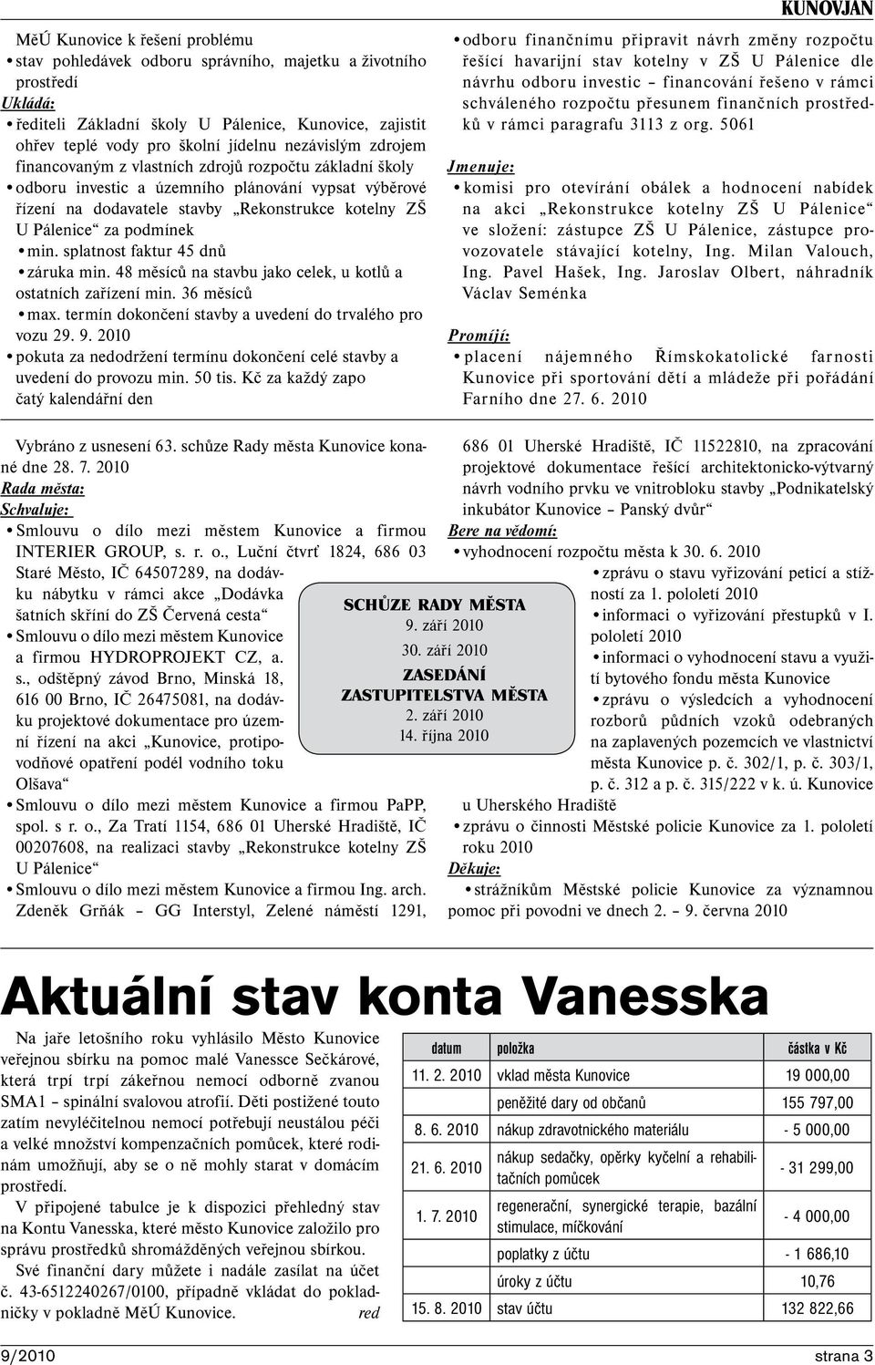 podmínek min. splatnost faktur 45 dnů záruka min. 48 měsíců na stavbu jako celek, u kotlů a ostatních zařízení min. 36 měsíců max. termín dokončení stavby a uvedení do trvalého pro vozu 29. 9.