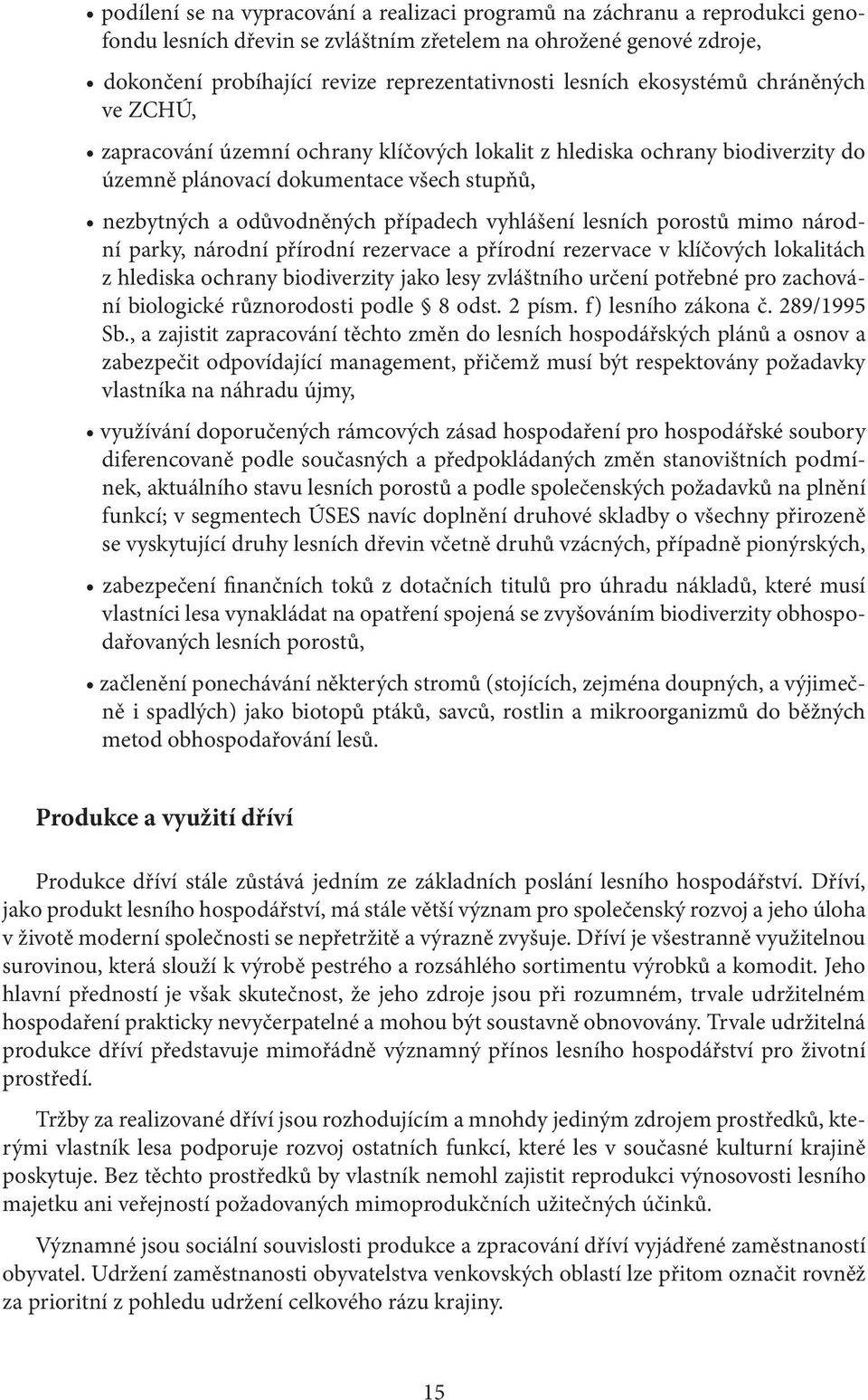 vyhlášení lesních porostů mimo národní parky, národní přírodní rezervace a přírodní rezervace v klíčových lokalitách z hlediska ochrany biodiverzity jako lesy zvláštního určení potřebné pro zachování