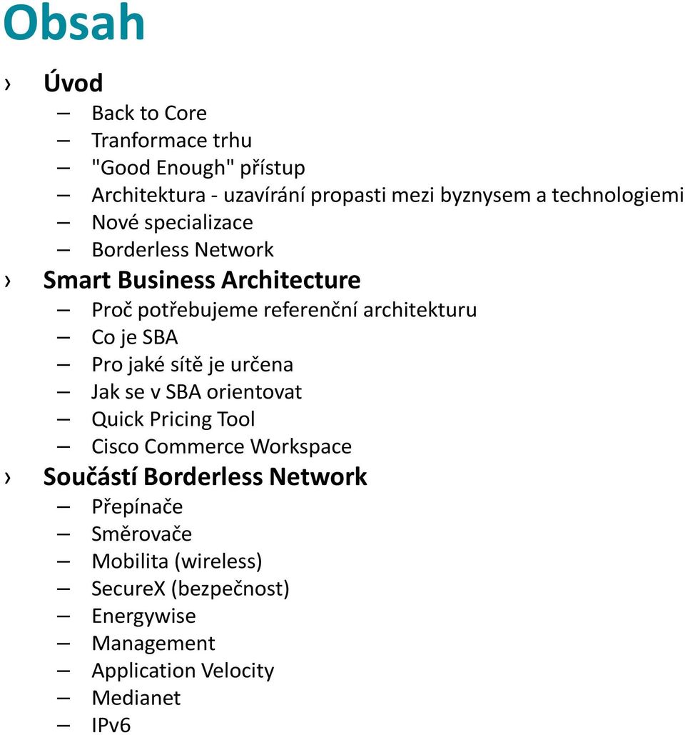 Co je SBA Pro jaké sítě je určena Jak se v SBA orientovat Quick Pricing Tool Cisco Commerce Workspace Součástí