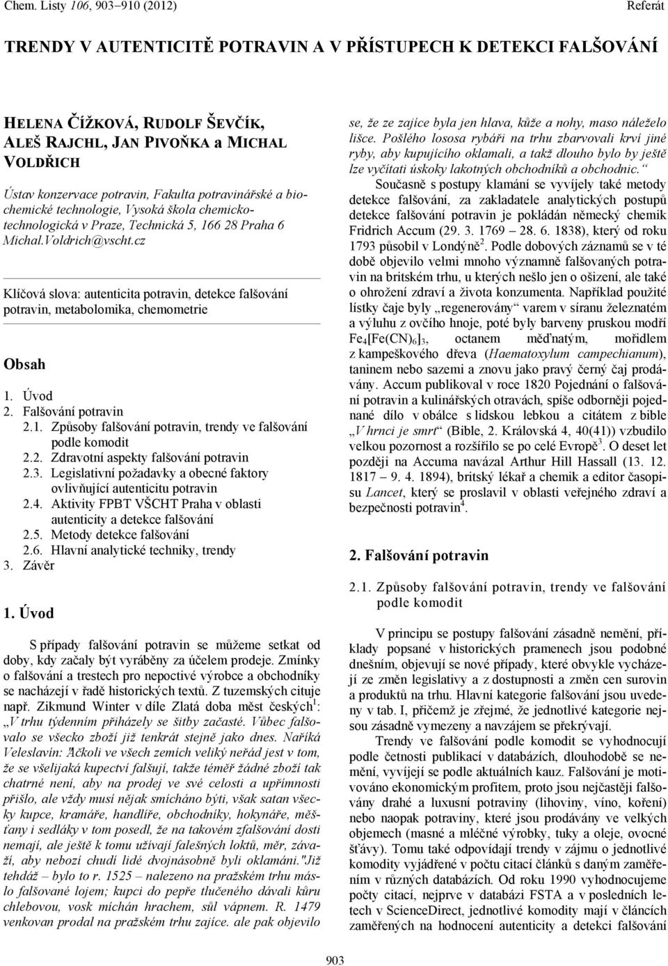 cz Klíčová slova: autenticita potravin, detekce falšování potravin, metabolomika, chemometrie Obsah 1. Úvod 2. Falšování potravin 2.1. Způsoby falšování potravin, trendy ve falšování podle komodit 2.