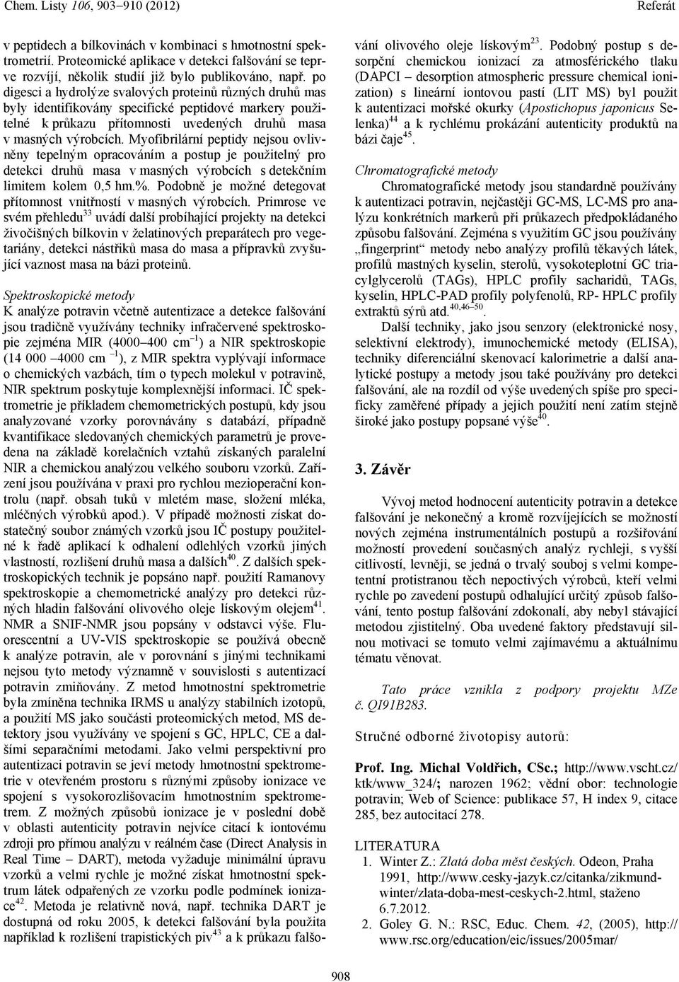 Myofibrilární peptidy nejsou ovlivněny tepelným opracováním a postup je použitelný pro detekci druhů masa v masných výrobcích s detekčním limitem kolem 0,5 hm.%.