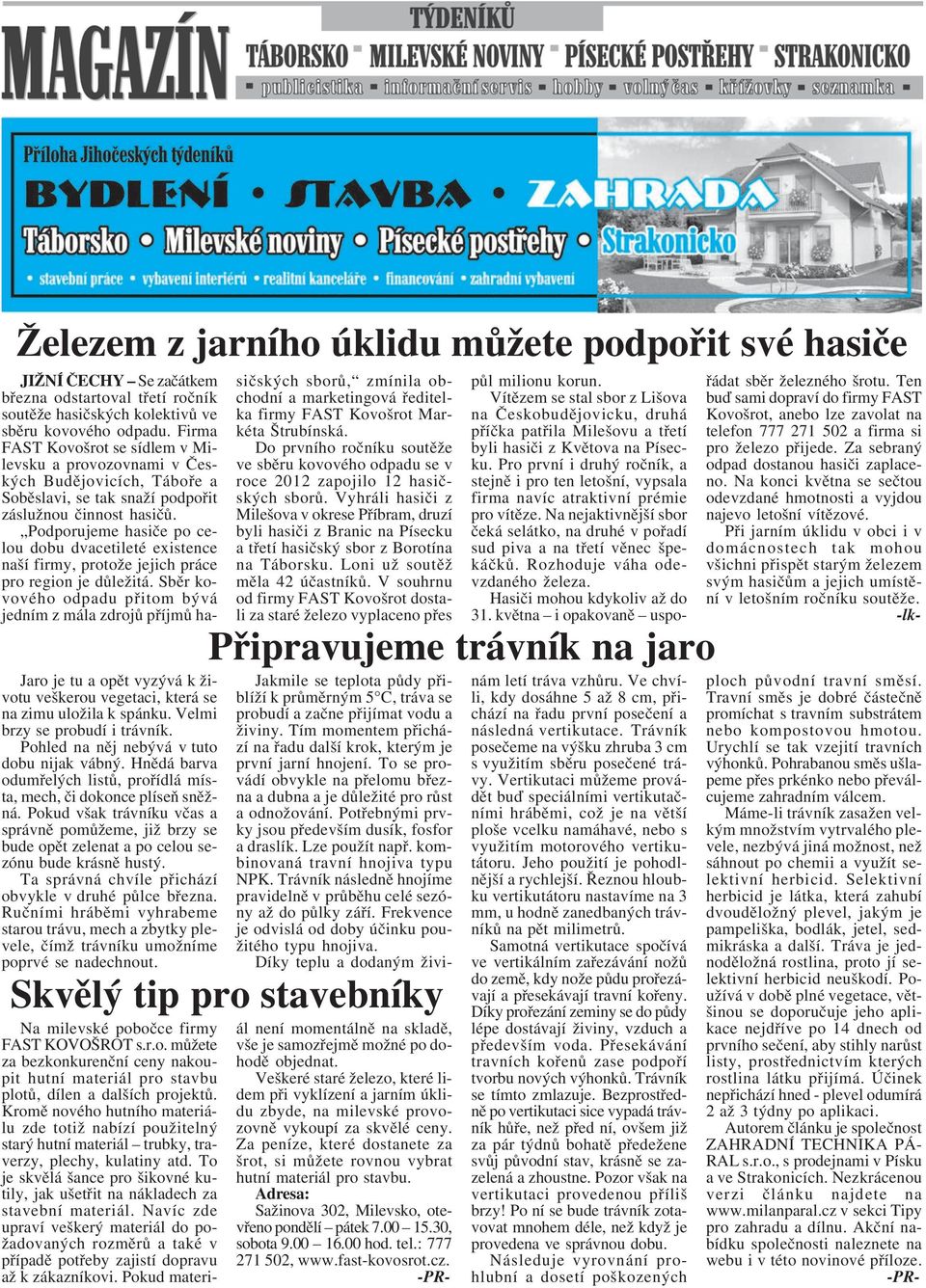 Pokud však trávníku včas a správně pomůžeme, již brzy se bude opět zelenat a po celou sezónu bude krásně hustý. Ta správná chvíle přichází obvykle v druhé půlce března.