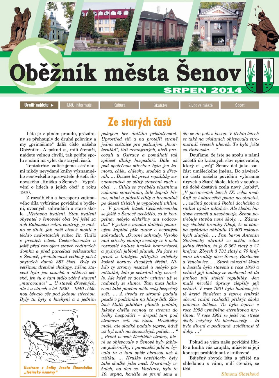 Tentokráte zalistujeme stránkami nikdy nevydané knihy významného enovského spisovatele Josefa inovského Kní ka o enovì Vyprávìní o lidech a jejich obci z roku 1970.