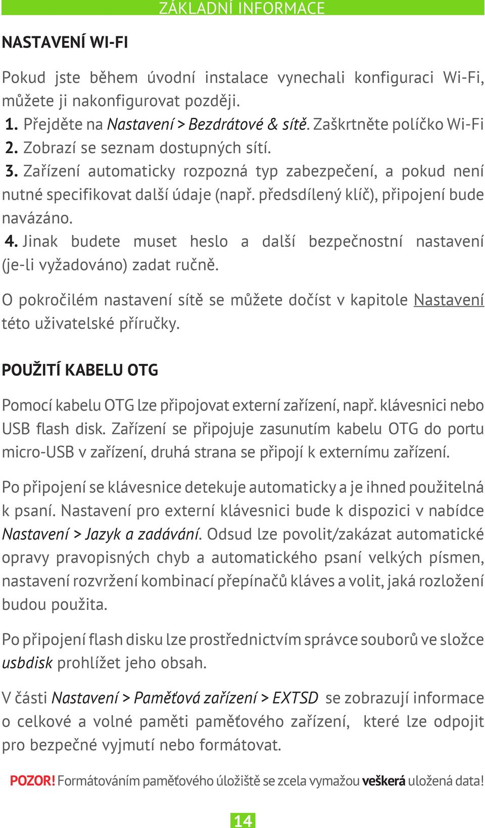 předsdílený klíč), připojení bude navázáno. 4. Jinak budete muset heslo a další bezpečnostní nastavení (je-li vyžadováno) zadat ručně.