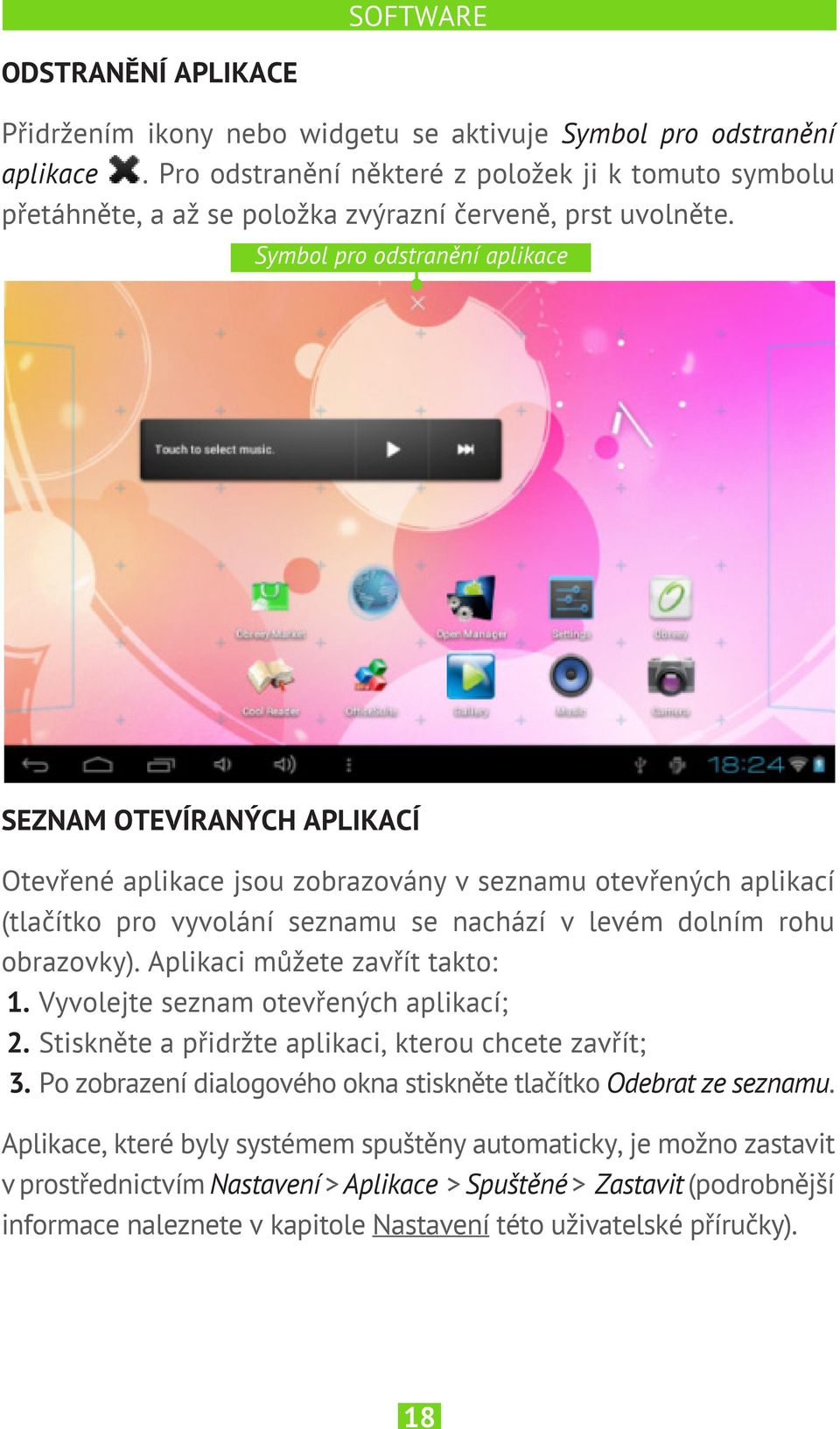 Symbol pro odstranění aplikace SEZNAM OTEVÍRANÝCH APLIKACÍ Otevřené aplikace jsou zobrazovány v seznamu otevřených aplikací (tlačítko pro vyvolání seznamu se nachází v levém dolním rohu obrazovky).